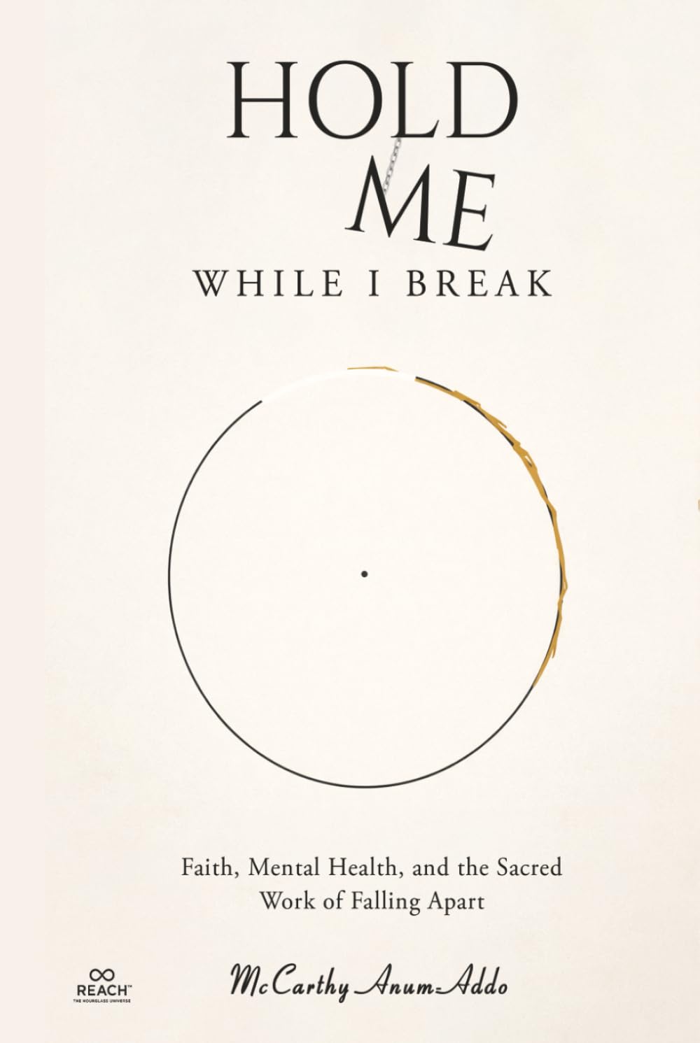 HOLD ME WHILE I BREAK: Faith, Mental Health, and the Sacred Work of Falling Apart