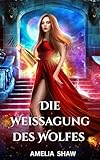 Die Weissagung des Wolfes: Romantasy heiß und paranormal (Verbotene Gefährten 1)