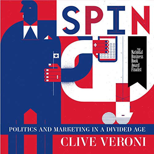 Spin Politics and Marketing in a Divided Age (Audible Audio Edition) Clive Veroni
