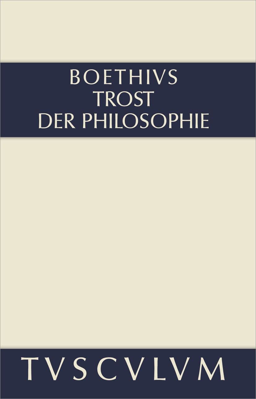 Trost der Philosophie / Consolatio philosophiae: Lateinisch - Deutsch (Sammlung Tusculum)