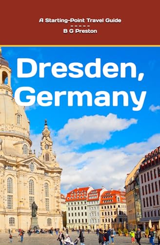 Dresden, Germany: And Highlights of the Saxony Region: 8 (Starting-Point Travel Guides)