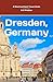 Dresden, Germany: And Highlights of the Saxony Region (Starting-Point Travel Guides, Band 8)