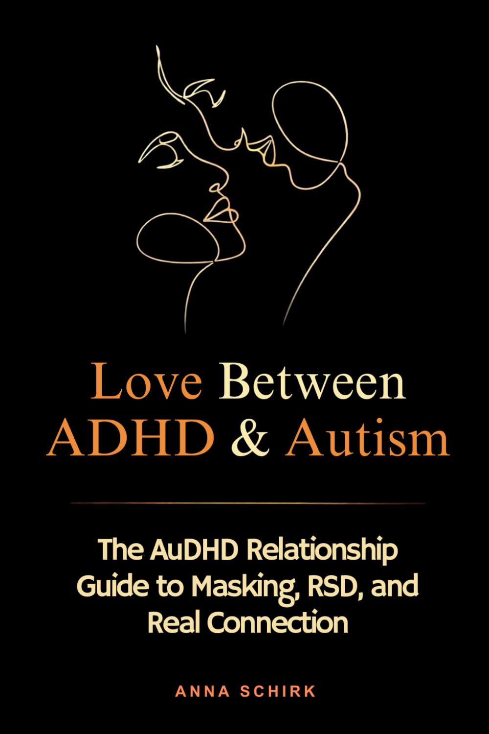 Love Between ADHD & Autism: The AuDHD Relationship Guide to Masking, RSD, and Real Connection