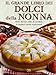 Il grande libro dei dolci della nonna. Torte, biscotti, dolci al cucchiaio: le migliori ricette tradizionali