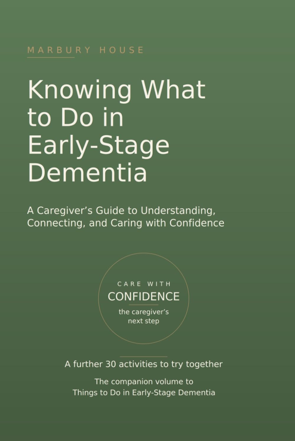 Knowing What to Do in Early-Stage Dementia: A Caregiver's Guide to Understanding, Connecting, and Caring with Confidence