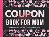Coupon Book for Mom: 30 Pre-filled & Blank Coupons for Mom from Kids or Husband. Perfect Gift...