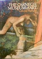 The Carnegie Museum of Art: Collection Highlights 0880390271 Book Cover