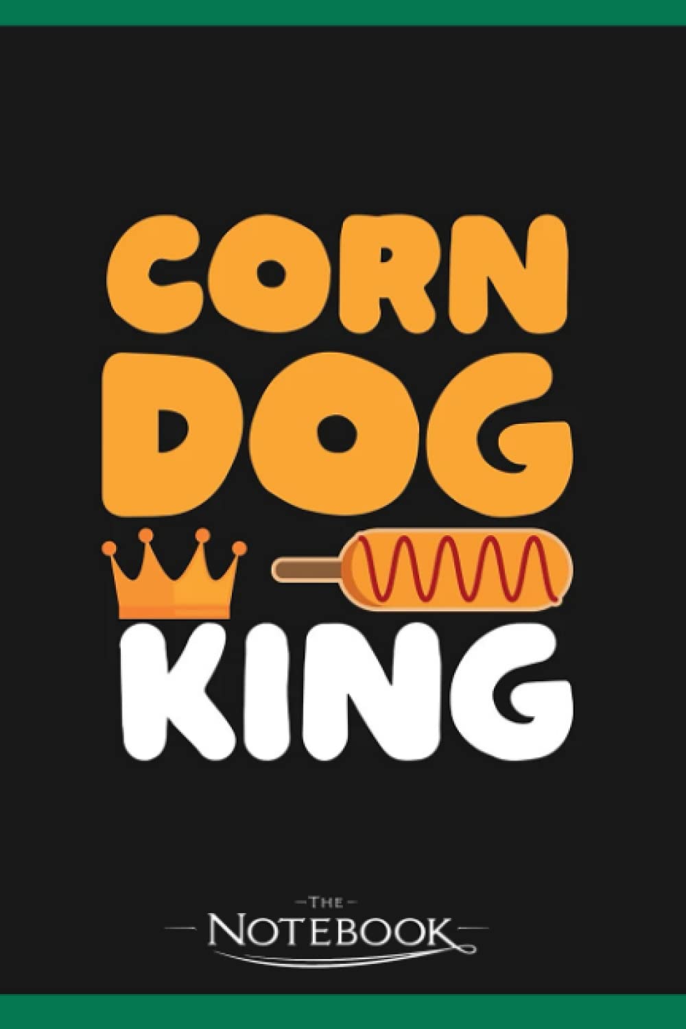 Notebook: Corn Dog King: Notebook Diary, Lined College Ruled Paper| Planner, 6x9 , 120 Lined Pages College Ruled Paper