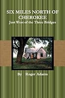 SIX MILES NORTH OF CHEROKEE 0557172950 Book Cover