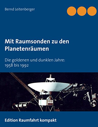 Mit Raumsonden zu den Planetenräumen: Die goldenen und dunklen Jahre: 1958 bis 1992