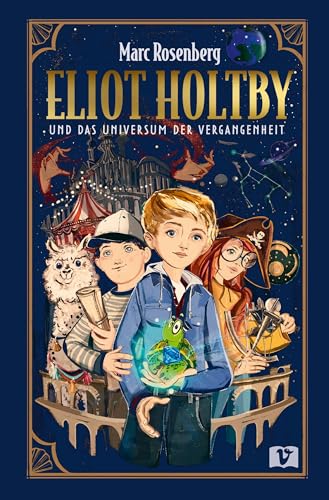 Eliot Holtby und das Universum der Vergangenheit: Spannendes Zeitreise-Abenteuer mit magischen Kräften, einer sagenumwobenen Parallelwelt und sprechenden Tieren. Fantasyroman ab 10 Jahren