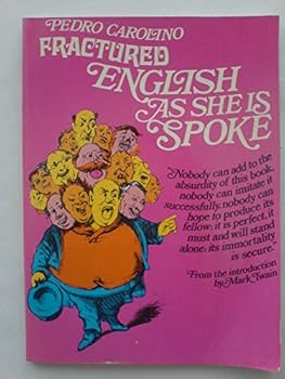 Paperback Fractured English as She is Spoke: (A New Guide of the Conversation in Portuguese and English) by Pedro Carolino (Abridged, 4 May 1970) Paperback Book