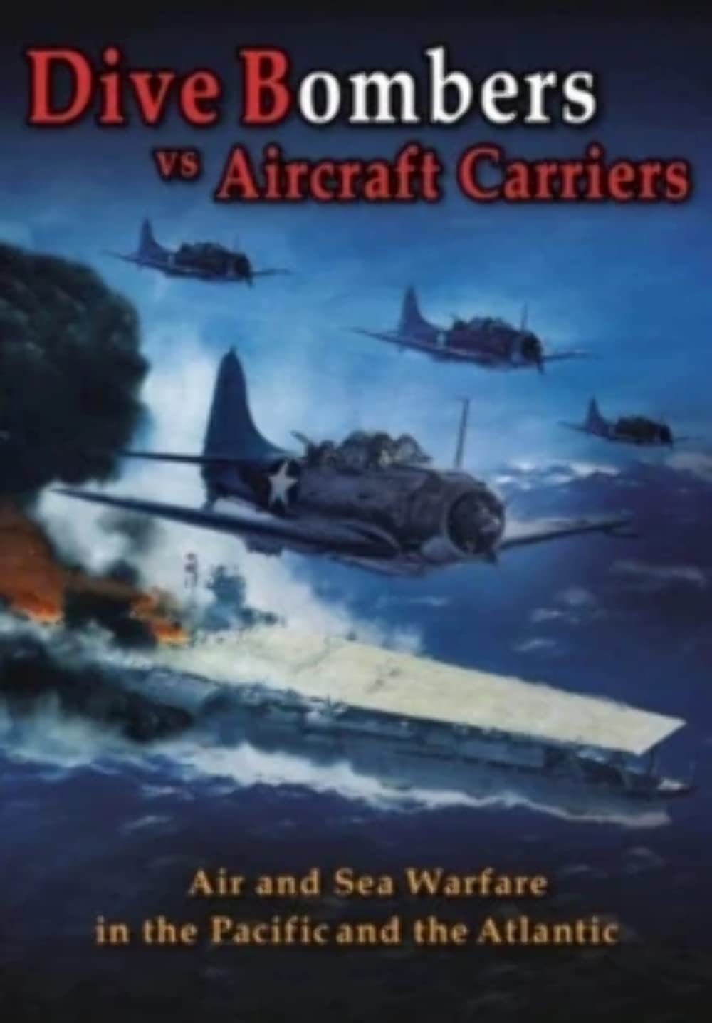 Dive Bombers vs Aircraft Carriers Air and Sea Warfare in the Pacific and the Atlantic