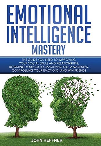 Emotional Intelligence Mastery: The Guide you need to Improving Your ...