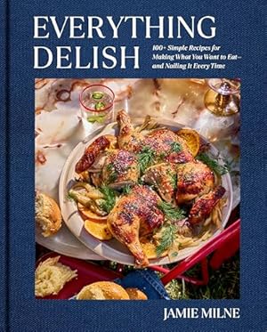 Book cover Everything Delish: 100+ Simple Recipes for Making What You Want to Eat--and Nailing It Every Time