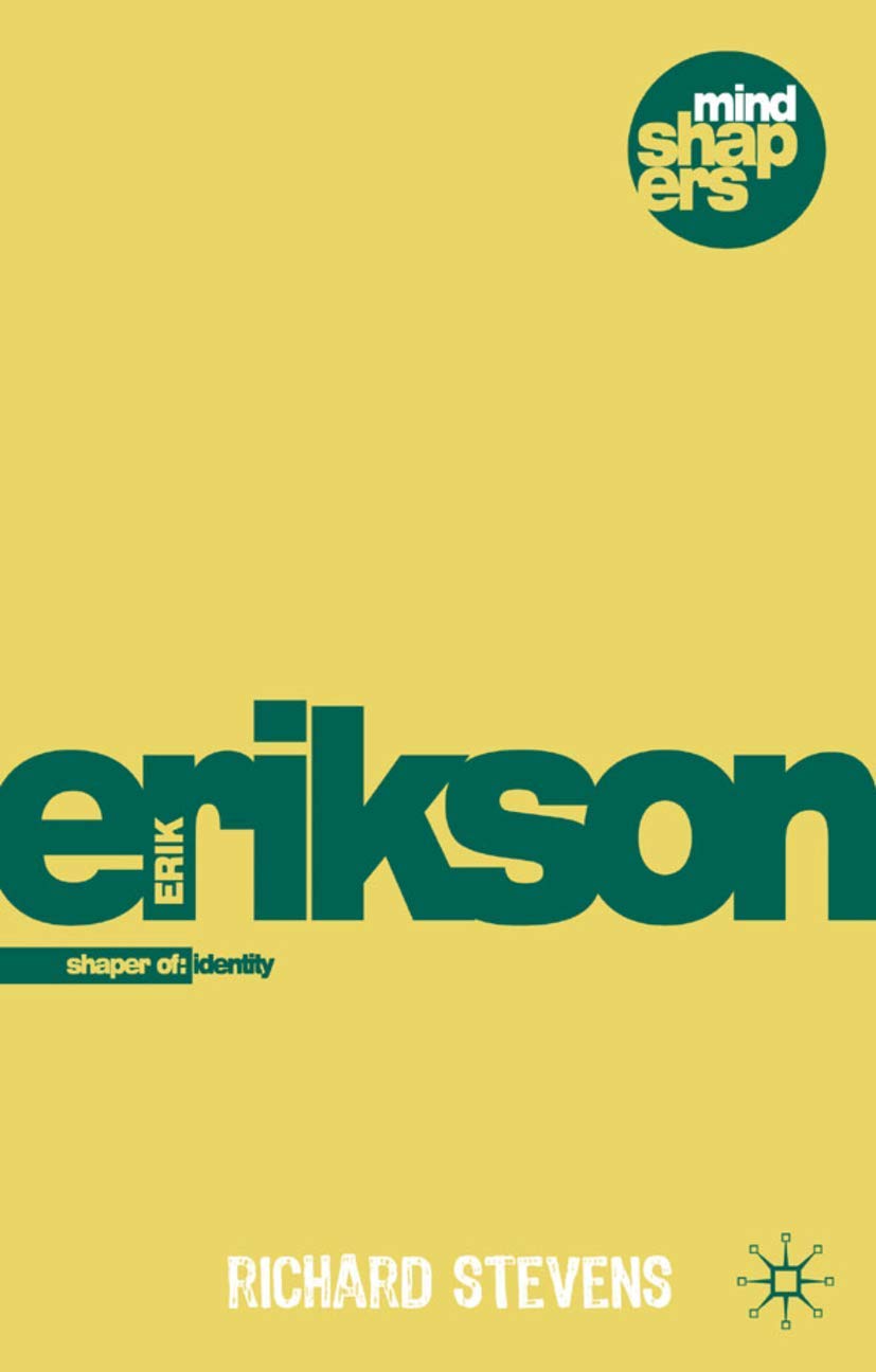 Erik Erikson: Exploring the Life Cycle, Identity and Psychohistory: Explorer of Identity and the Life Cycle: 11 (Mind Shapers)