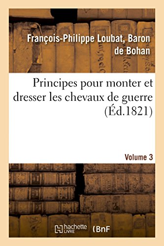Principes Pour Monter Et Dresser Les Chevaux de Guerre, 3e Volume (Sciences)
