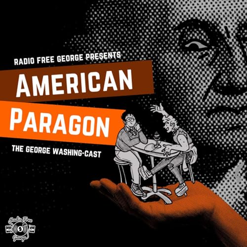 『American Paragon: Washington College's Premiere George Washing-cast』のカバーアート