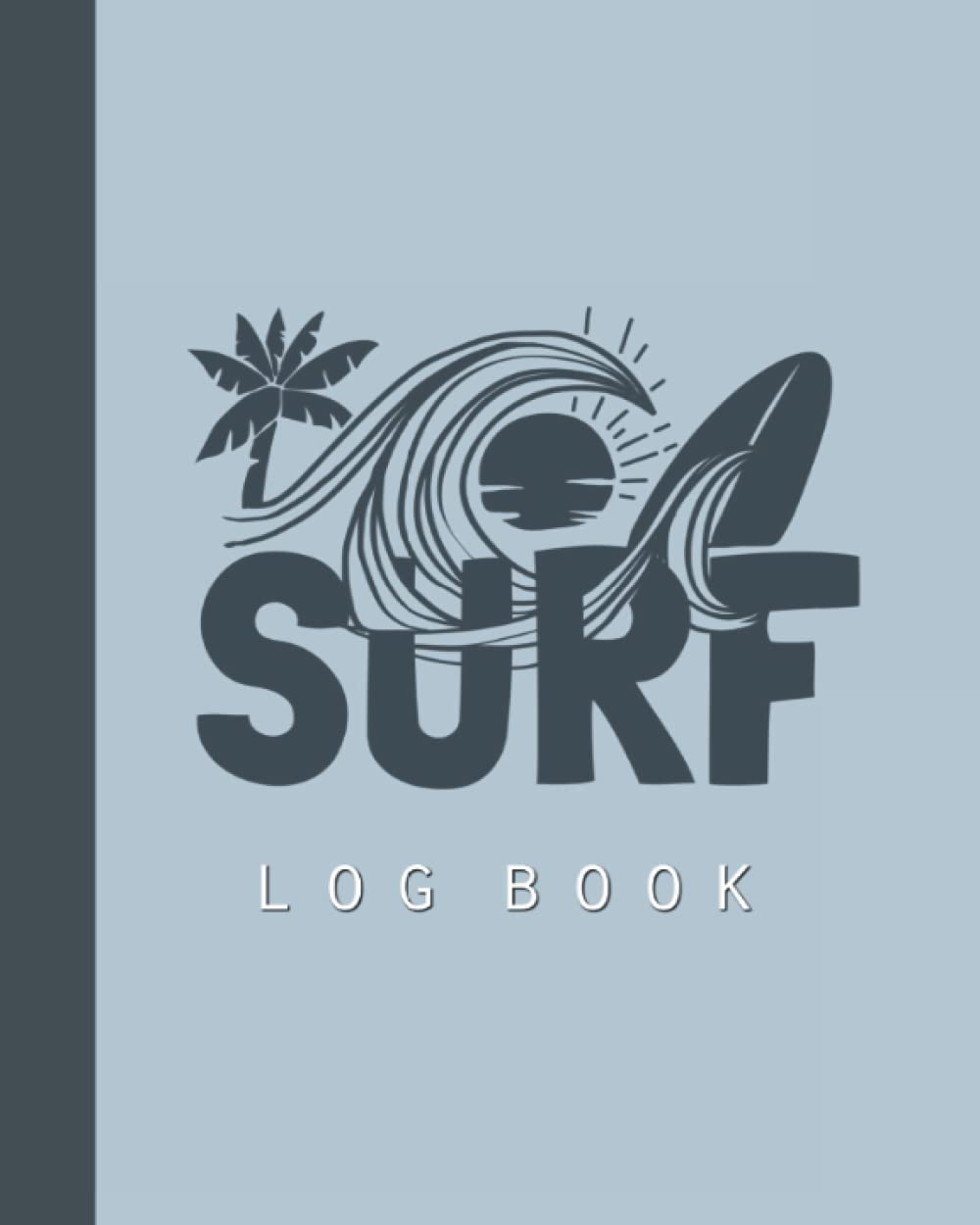 SURF LOG BOOK: Surfing log book, Sport surfing log book, Record your surf sessions, Gift for surfing lovers - 120 Pages - 8 x 10 Inches