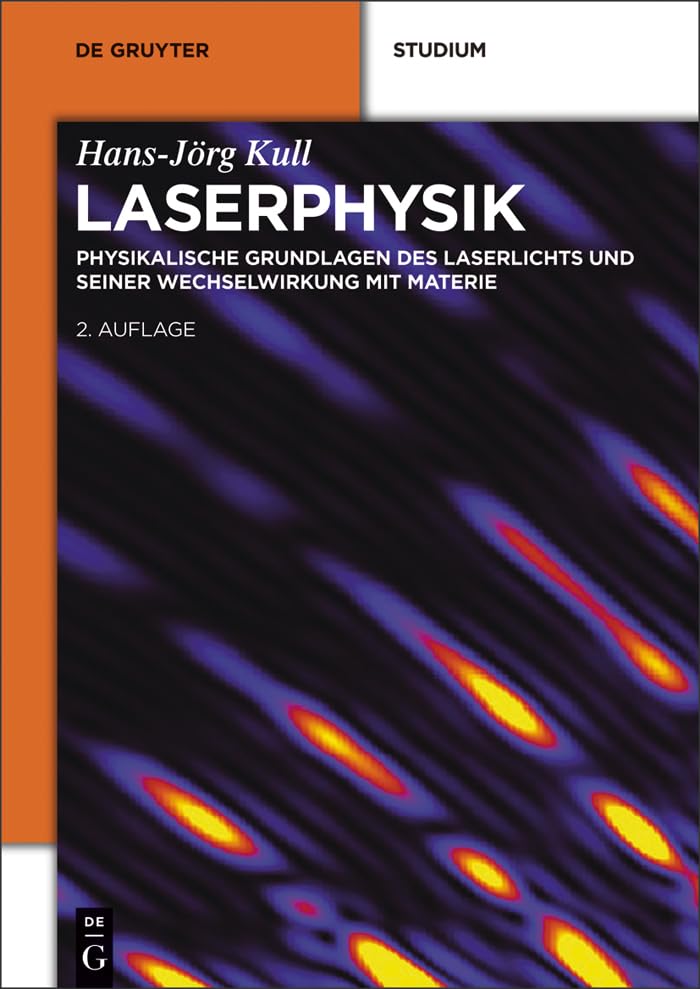 Laserphysik: Physikalische Grundlagen des Laserlichts und seiner Wechselwirkung mit Materie (De Gruyter Studium)