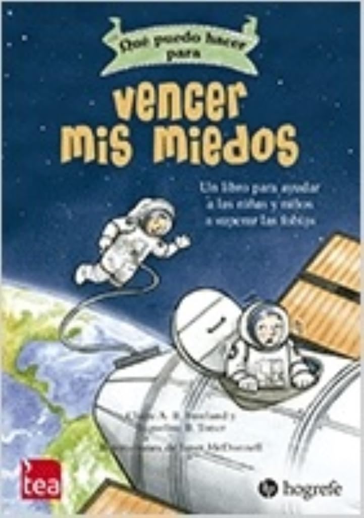 QUÉ PUEDO HACER PARA VENCER MIS MIEDOS: El libro para ayudar a las niñas y niños a superar las fobias (Qué puedo hacer cuándo…)