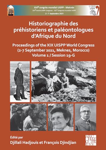 Historiographie des préhistoriens et paléontologues d'Afrique du nord: Proceedings of the XIX UISPP World Congress (2-7 September 2021, Meknes, Morocco) Session 19-G (English and French Edition)