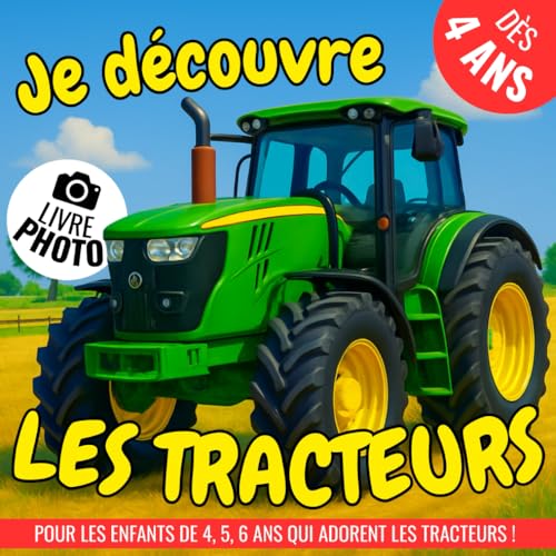 Je découvre les tracteurs: un livre photo idéal pour les enfants de 4, 5, 6 ans qui adorent les...