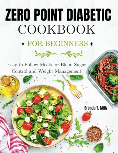 ZERO POINT DIABETIC COOKBOOK FOR BEGINNERS: Easy-to-Follow Meals for Blood Sugar Control and Weight Management