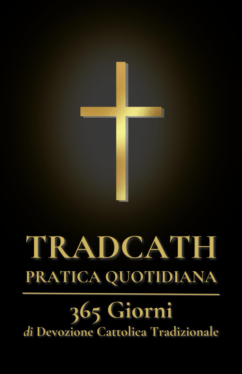 TradCath Pratica Quotidiana: 365 Giorni di Devozione Cattolica Tradizionale