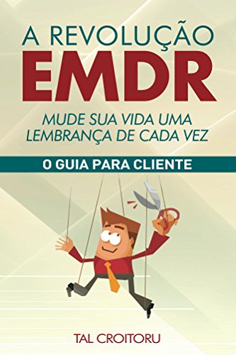 A Revolução EMDR Mude Sua Vida Uma Lembrança de Cada Vez