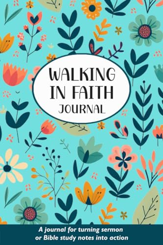 Walking in Faith: A Journal for Turning Sermon or Bible Study Notes into Action