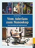  Vom Aderlass zum Nanoskop: Eine Geschichte der Medizintechnik