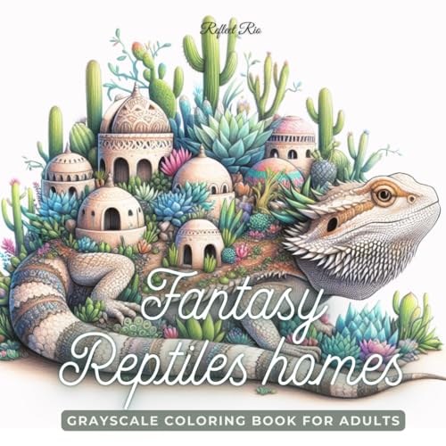 Fantasy Reptiles Homes: Magical Homes and Fantastical Gardens on the Backs of Lizards, Turtles, Frogs, and More – A Relaxing Grayscale Coloring Book for...