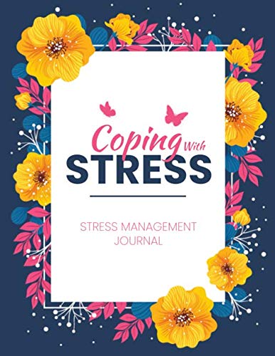 Coping With Stress: A Therapy Self Care Journal for Adults, Stress Self Help Journal for Men and Women, Management of Anxiety and Depression (Self Control Diary and Notebooks)