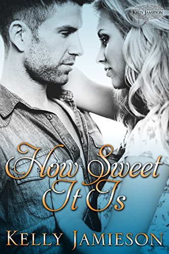 How Sweet It Is Kindle Edition By Jamieson Kelly Contemporary Romance Kindle Ebooks Amazon Com