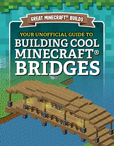 Your Unofficial Guide to Building Cool Minecraft Bridges (Great Minecraft Builds)