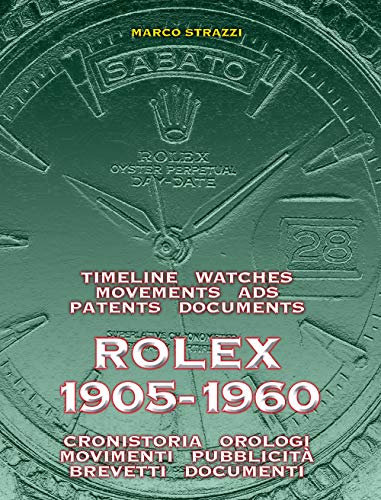Rolex 1905-1960. La cronistoria, gli orologi, i movimenti, la pubblicità, i brevetti. Ediz. italiana e inglese