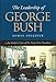The Leadership of George Bush: An Insider's View of the Forty-first President (Joseph V. Hughes Jr. and Holly O. Hughes Series on the Presidency and Leadership)