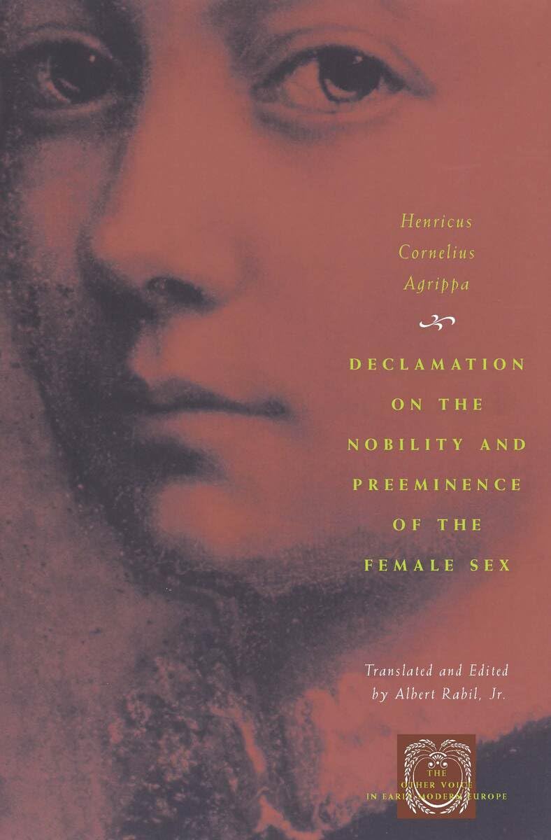 Declamation on the Nobility and Preeminence of the Female Sex (The Other Voice in Early Modern Europe)