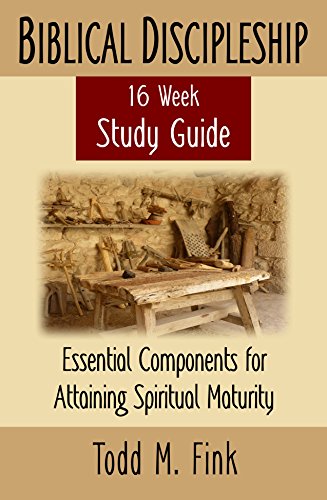 Biblical Discipleship Study Guide: Essential Components for Attaining Spiritual Maturity