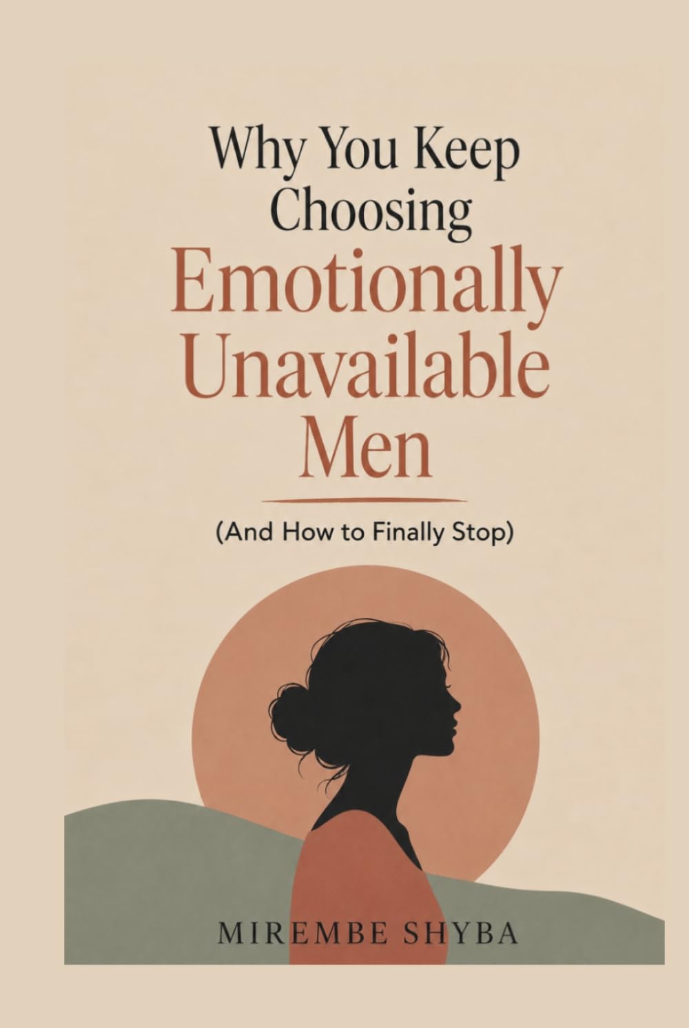 Why you keep choosing emotionally unavailable men and how to finally stop (The heart break healing Collection)