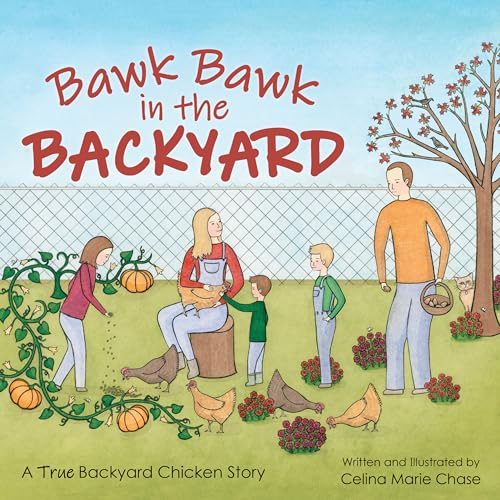 Bawk Bawk in the Backyard: A True Backyard Chicken Story
