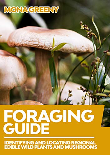 Foraging Guide: Identifying and Locating Regional Edible Wild Plants and Mushrooms (English Edition)