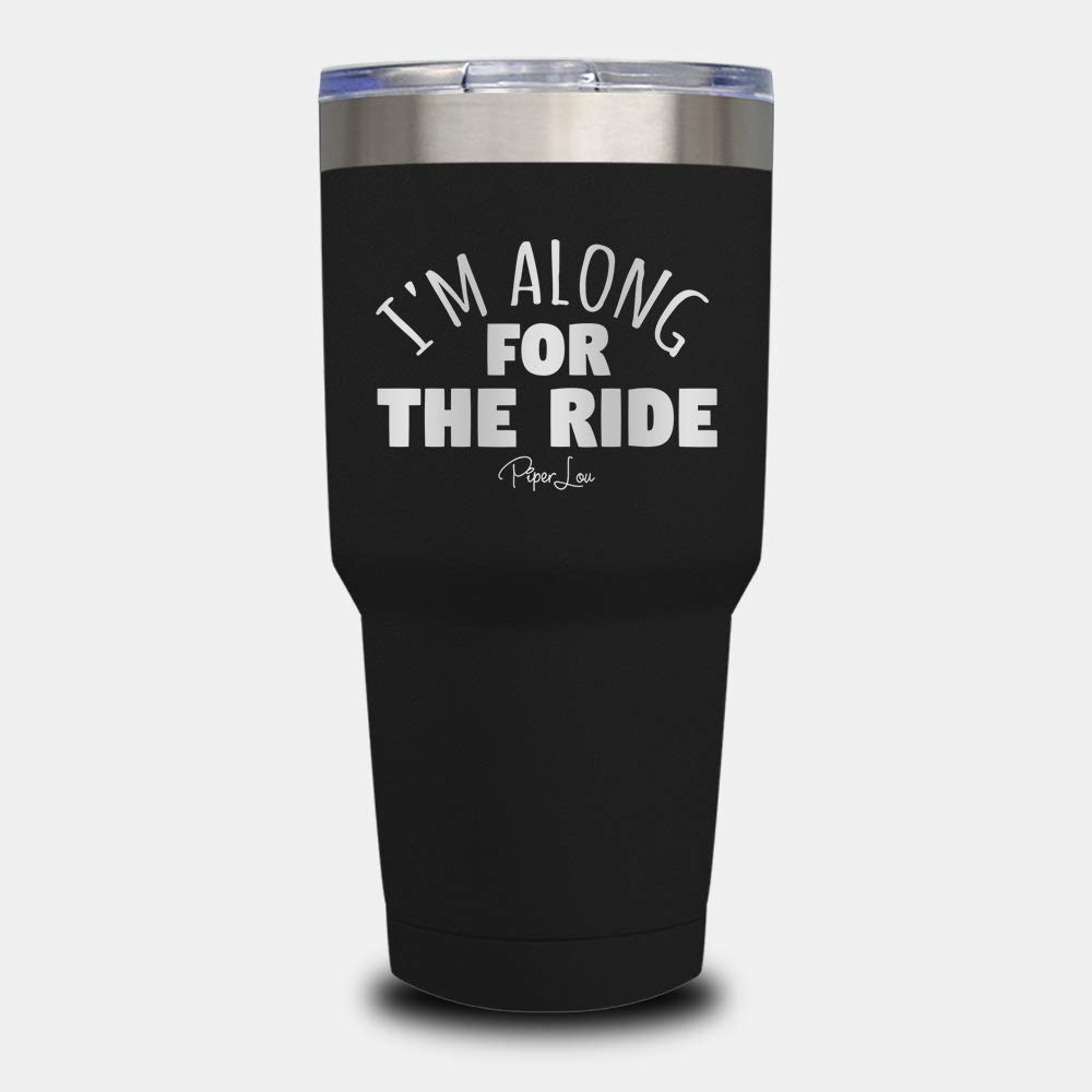 Piper Lou | I'M ALONG FOR THE RIDE, Stainless Steel Insulated Tumbler with Lid - Black | 30 Oz.