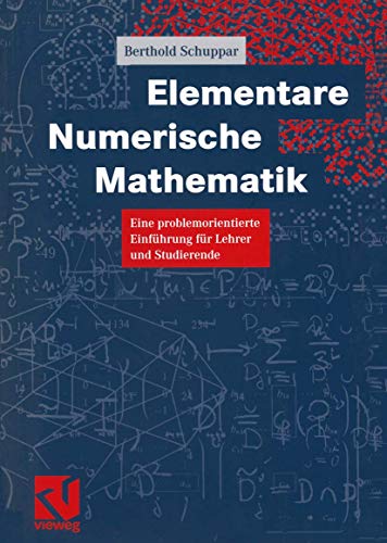 Elementare Numerische Mathematik: Eine problemorientierte Einführung für Lehrer und Studierende (German Edition)