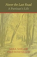 Never the Last Road: A Partisan's Life 0996088636 Book Cover