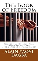 The Book of Freedom: Reinventing Oneself From Prison to Happiness 1479216186 Book Cover