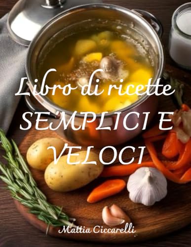 Il libro di Ricette SEMPLICI E VELOCI - libro di cucina - cucinare in compagnia: un libro che ti insegna i trucchi per la cucina top