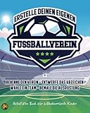  Erstelle Deinen eigenen Fußballverein: Aktivitäten Buch für fußballverrückte Kinder