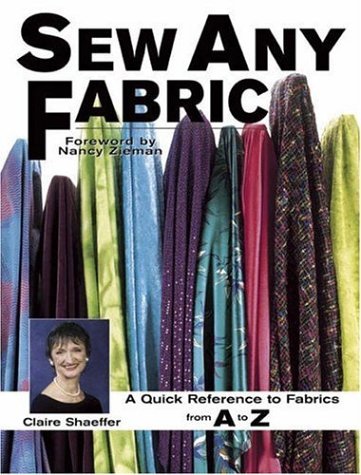 Sew Any Fabric: A Quick Reference Guide to Fabrics from A to Z by Claire B. Shaeffer (2004-01-28)